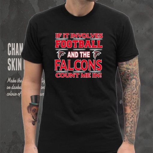 Nfl If It Involves Football And The Atlanta Falcons Count Me In Shirt