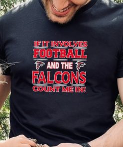 Nfl If It Involves Football And The Atlanta Falcons Count Me In Shirt