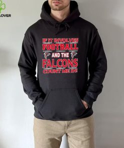 Nfl If It Involves Football And The Atlanta Falcons Count Me In Shirt