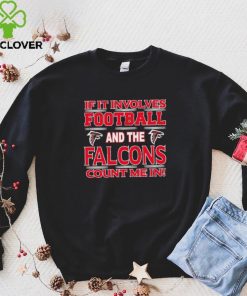 Nfl If It Involves Football And The Atlanta Falcons Count Me In Shirt