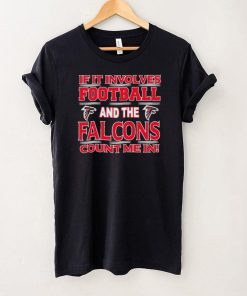 Nfl If It Involves Football And The Atlanta Falcons Count Me In Shirt