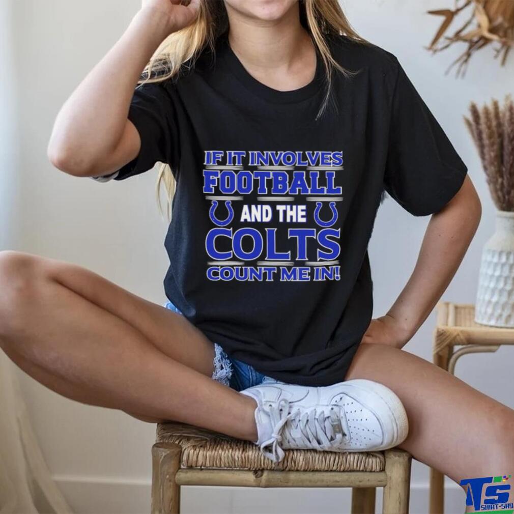 Nfl If It Involves Football And The Indianapolis Colts Count Me In T shirt Nfl If It Involves Football And The Indianapolis Colts Count Me In T shirt