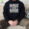 Nfl If It Involves Football And The Las Vegas Raiders Count Me In Shirt