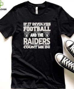 Nfl If It Involves Football And The Las Vegas Raiders Count Me In Shirt