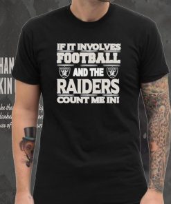 Nfl If It Involves Football And The Las Vegas Raiders Count Me In Shirt