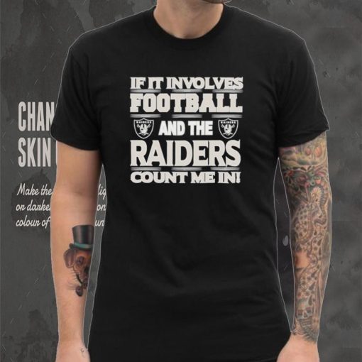 Nfl If It Involves Football And The Las Vegas Raiders Count Me In Shirt