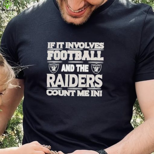 Nfl If It Involves Football And The Las Vegas Raiders Count Me In Shirt