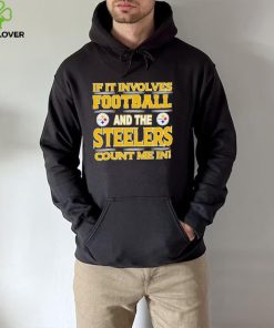 Nfl If It Involves Football And The Pittsburgh Steelers Count Me In Shirt