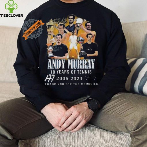 Nice 19 years of tennis andy murray 2005 2024 thank you for the memories hoodie, sweater, longsleeve, shirt v-neck, t-shirt