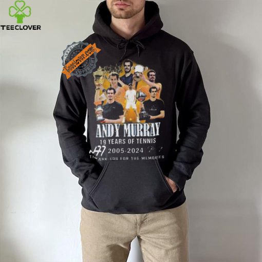 Nice 19 years of tennis andy murray 2005 2024 thank you for the memories hoodie, sweater, longsleeve, shirt v-neck, t-shirt