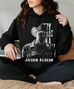 Nice 2023 Jason Aldean Try That In A Small Town Signature T shirt