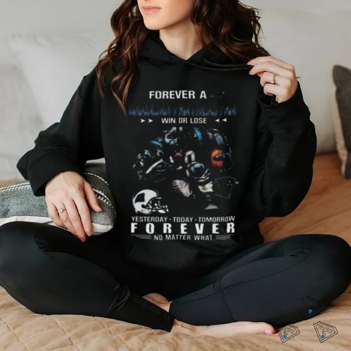 Nice Carolina panthers forever fan win or lose no matter what shirt