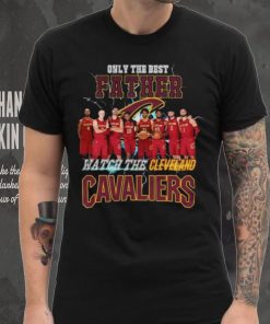 Nice Cleveland cavaliers only best father watch the cavaliers hoodie, sweater, longsleeve, shirt v-neck, t-shirt