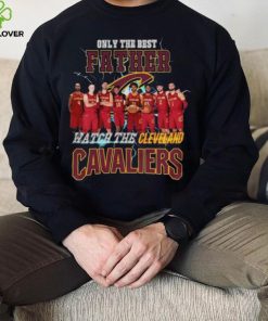 Nice Cleveland cavaliers only best father watch the cavaliers hoodie, sweater, longsleeve, shirt v-neck, t-shirt