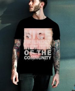 Nice Friendly Member Of The Community T shirt