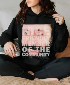 Nice Friendly Member Of The Community T hoodie, sweater, longsleeve, shirt v-neck, t-shirt