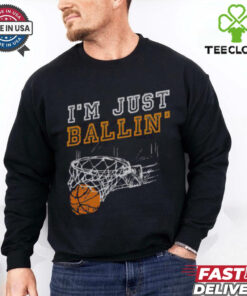 Nice I’m Just Ballin’ Basketball Player Baller T Shirt
