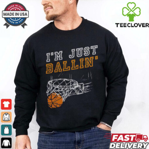 Nice I’m Just Ballin’ Basketball Player Baller T Shirt