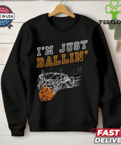 Nice I’m Just Ballin’ Basketball Player Baller T Shirt
