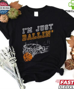 Nice I’m Just Ballin’ Basketball Player Baller T Shirt