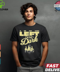 Nice In Her Own Words Left In The Dark T Shirt