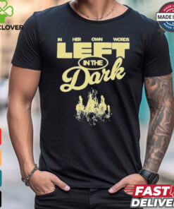 Nice In Her Own Words Left In The Dark T Shirt 2 Nice In Her Own Words Left In The Dark T Shirt