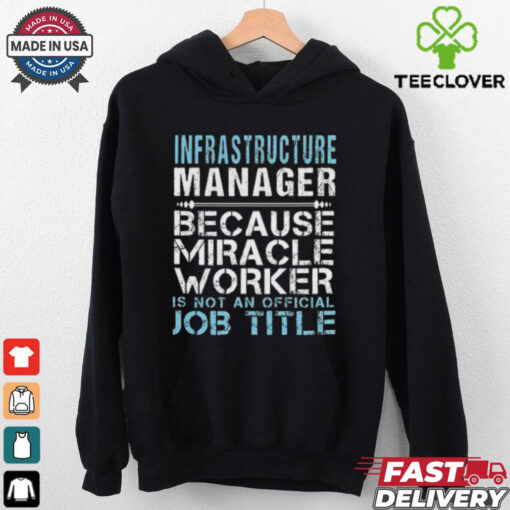 Nice Infrastructure Manager Because Miracle Worker Is Not A Job Title T Shirt