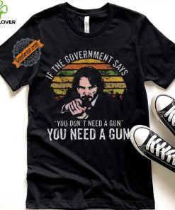 Nice Keanu charles reeves if the government says you don’t need a gun you need a gun vintage hoodie, sweater, longsleeve, shirt v-neck, t-shirt