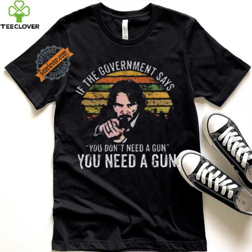 Nice Keanu charles reeves if the government says you don’t need a gun you need a gun vintage hoodie, sweater, longsleeve, shirt v-neck, t-shirt