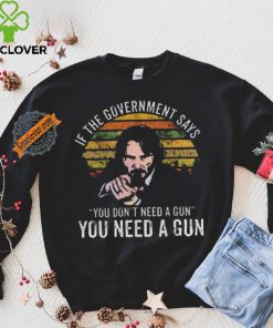 Nice Keanu charles reeves if the government says you don’t need a gun you need a gun vintage hoodie, sweater, longsleeve, shirt v-neck, t-shirt