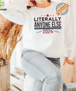 Nice Literally anyone else election 2024 political shirt