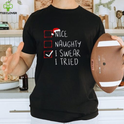 Nice Naughty I Swear I Tried Christmas List Xmas Santa Claus TShirt