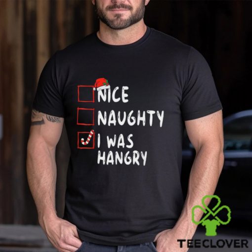 Nice Naughty I Was Hangry Christmas List Xmas Santa Claus T Shirt