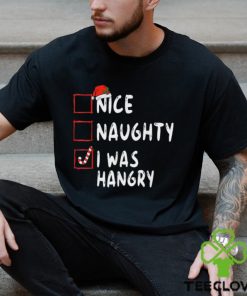 Nice Naughty I Was Hangry Christmas List Xmas Santa Claus T Shirt