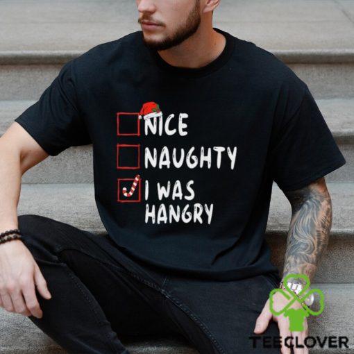 Nice Naughty I Was Hangry Christmas List Xmas Santa Claus T Shirt