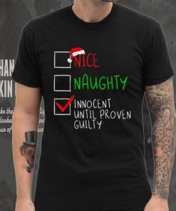 Nice Naughty Innocent Til Proven Guilty Funny Christmas List Shirt