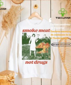 Nice Smoke meat not drugs natural shirt