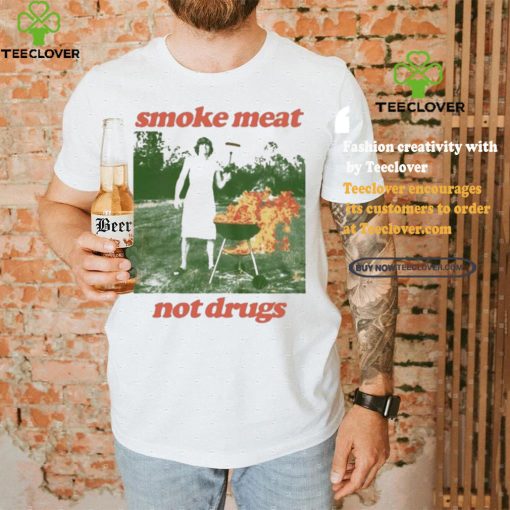 Nice Smoke meat not drugs natural hoodie, sweater, longsleeve, shirt v-neck, t-shirt