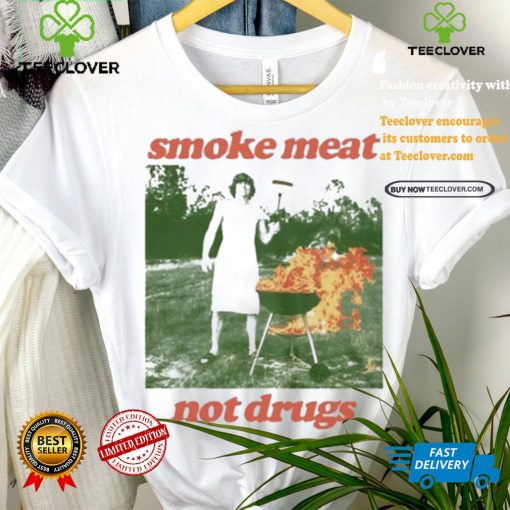 Nice Smoke meat not drugs natural hoodie, sweater, longsleeve, shirt v-neck, t-shirt