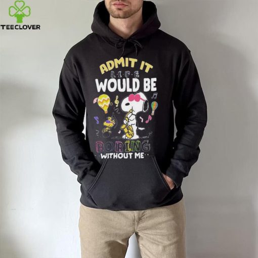 Nice Snoopy and Woodstock admit it life would be boring without me hoodie, sweater, longsleeve, shirt v-neck, t-shirt