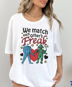 Nice We Match Each Other’s Freak Star Shirt