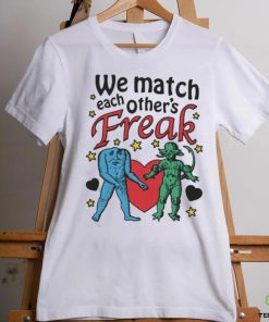 Nice We Match Each Other’s Freak Star Shirt