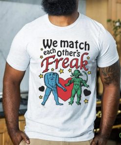 Nice We Match Each Other’s Freak Star Shirt