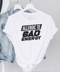 Nice allergic to bad energy shirt