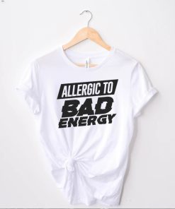 Nice allergic to bad energy shirt