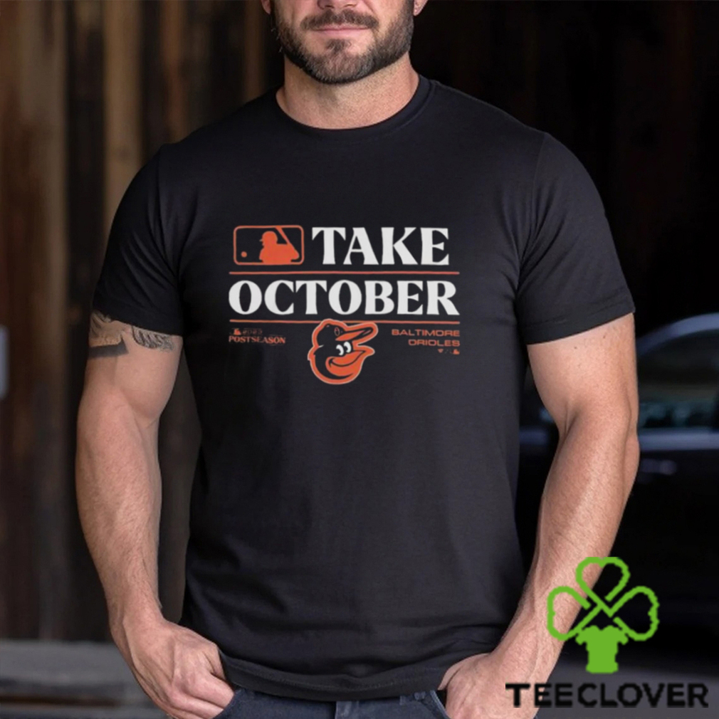 Nice baltimore orioles Take October Postseason 2023 shirt Nice baltimore orioles Take October Postseason 2023 shirt