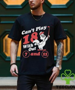 Nice can’t Play 18 with out 7 and 11 shirt
