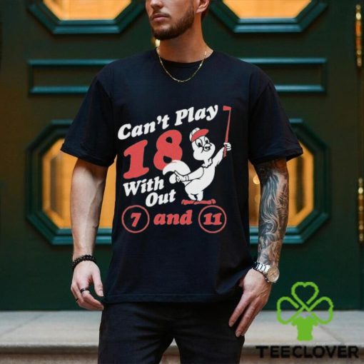 Nice can’t Play 18 with out 7 and 11 shirt