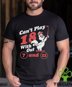 Nice can’t Play 18 with out 7 and 11 shirt