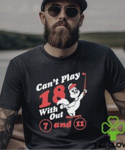 Nice can’t Play 18 with out 7 and 11 shirt